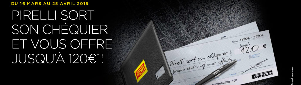 PIRELLI SORT SON CHÉQUIER ET VOUS OFFRE JUSQU’À 120€* !