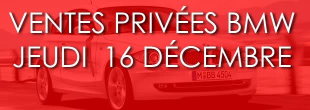 VENTES PRIVÉES BMW JEUDI 16 DÉCEMBRE