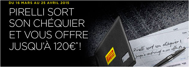 PIRELLI SORT SON CHÉQUIER ET VOUS OFFRE JUSQU’À 120€* !