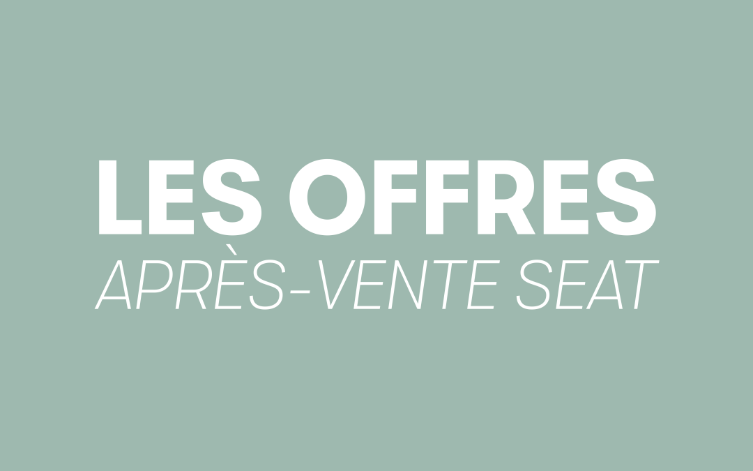 SEAT SERVICE : DES EXPERTS À VOTRE SERVICE 